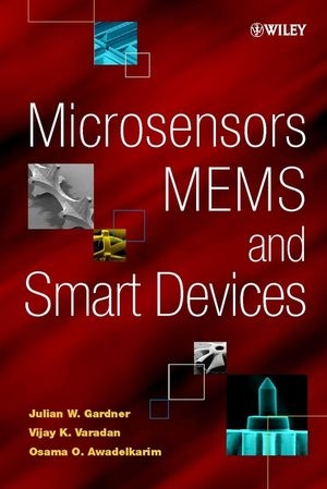 Microsensors, MEMS, and Smart Devices - Julian W. Gardner, Vijay K. Varadan, Osama O. Awadelkarim