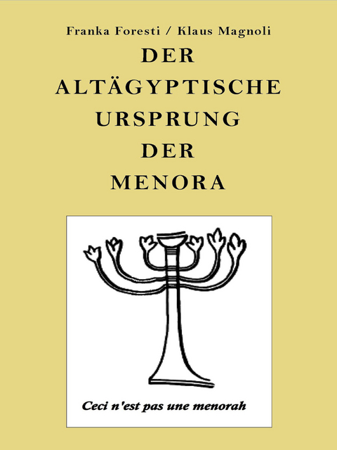 Der alt&auml;gyptische Ursprung der Menora - Franka Foresti, Klaus Magnoli