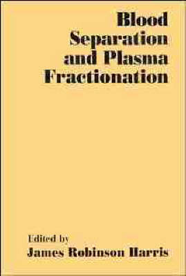 Blood Separation and Plasma Fractionation - James Robin Harris