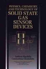 Physics, Chemistry and Technology of Solid State Gas Sensor Devices - Andreas Mandelis, Constantinos Christofides