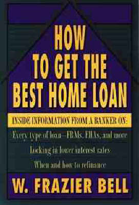 How to Get the Best Home Loan - W. Frazier Bell