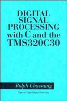 Digital Signal Processing with C and the TMS 320C30