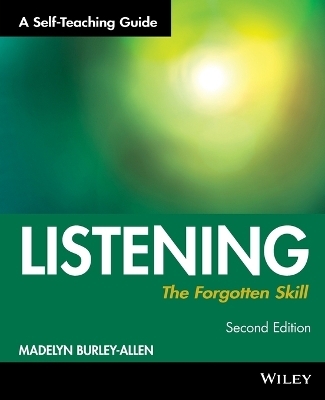 Listening: The Forgotten Skill - Madelyn Burley-Allen
