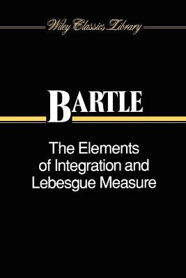 The Elements of Integration and Lebesgue Measure - Robert G. Bartle