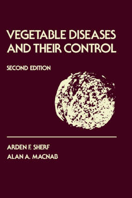 Vegetable Diseases and Their Control - Arden F. Sherf, Alan A. MacNab