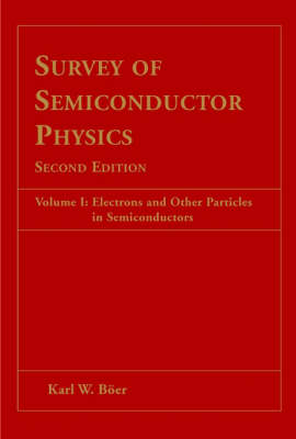 Survey of Semiconductor Physics, Electrons and Other Particles in Semiconductors - Karl W. B&ouml;er