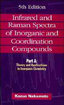 Infrared and Raman Spectra of Inorganic and Coordination Compounds - Kazuo Nakamoto