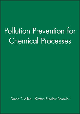 Pollution Prevention for Chemical Processes - David T. Allen, Kirsten Sinclair Rosselot