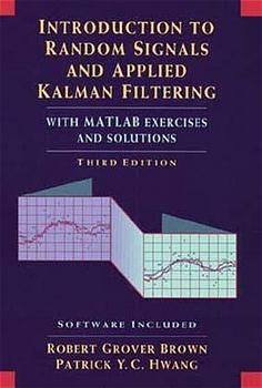 Introduction to Random Signals and Applied Kalman Filtering with MATLAB Exercises - Robert Grover Brown, Patrick Y. C. Hwang