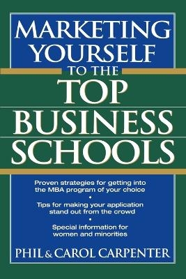 Marketing Yourself to the Top Business Schools - Phil Carpenter, Carol Carpenter