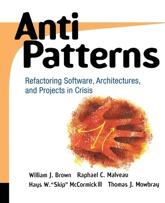 AntiPatterns - William J. Brown, Raphael C. Malveau, Hays W. "Skip" McCormick, Thomas J. Mowbray