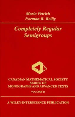 Completely Regular Semigroups - Mario Petrich, Norman R. Reilly