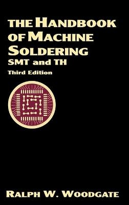 The Handbook of Machine Soldering - Ralph W. Woodgate