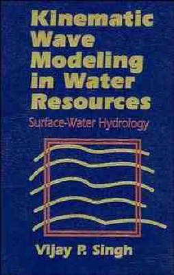 Kinematic Wave Modeling in Water Resources - Vijay P. Singh