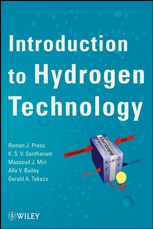 Introduction to Hydrogen Technology - Roman J. Press, K. S. V. Santhanam, Massoud J. Miri, Alla V. Bailey, Gerald A. Takacs