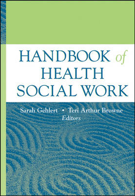 Handbook of Health Social Work - Sarah Gehlert, Teri Browne