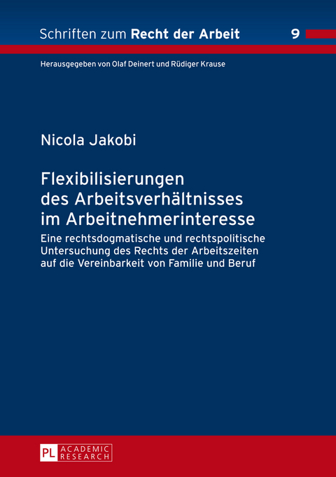 Flexibilisierungen des Arbeitsverhaeltnisses im Arbeitnehmerinteresse - Nicola Jakobi