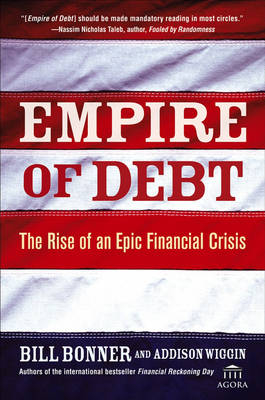 Empire of Debt - Will Bonner, Addison Wiggin