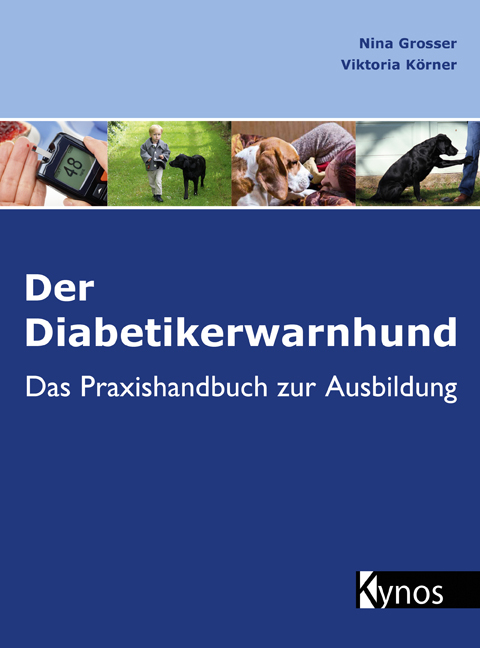 Der Diabetikerwarnhund - Nina Grosser, Viktoria K&ouml;rner