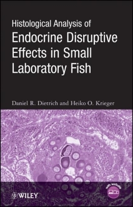 Histological Analysis of Endocrine Disruptive Effects in Small Laboratory Fish - Daniel Dietrich, Heiko O. Krieger