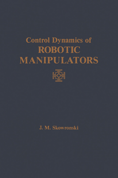 Control Dynamics of Robotic Manipulators -  J Skowronski