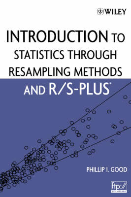 Introduction to Statistics Through Resampling Methods and R/S-PLUS - Phillip I. Good, Clifford Lunneborg