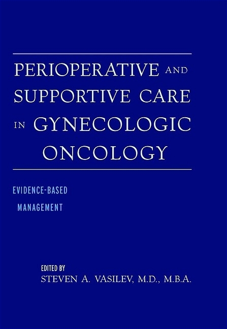 Perioperative and Supportive Care in Gynecologic Oncology - Steven A. Vasilev