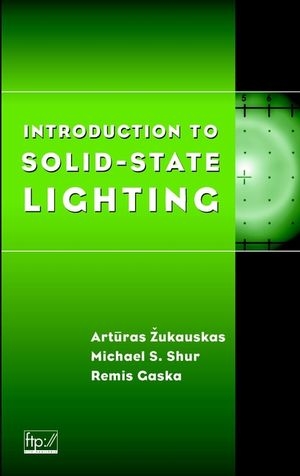 Introduction to Solid-State Lighting - Artūras Žukauskas, Michael S. Shur, Remis Gaska