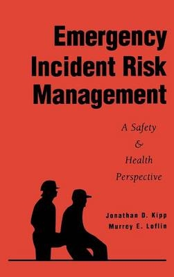 Emergency Incident Risk Management - Jonathan D. Kipp, Murrey E. Loflin