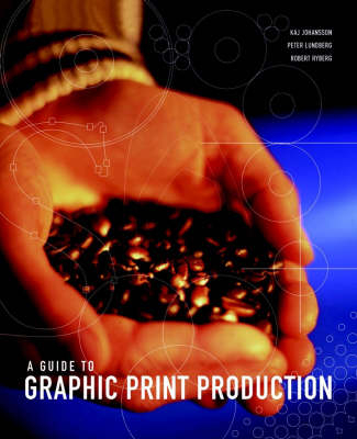 A Guide to Graphic Print Production - Kaj Johanson, Peter Lunderberg, Robert Ryberg