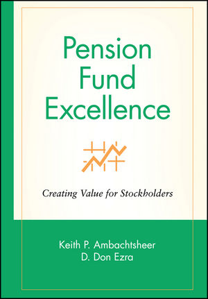 Pension Fund Excellence - Keith P. Ambachtsheer, Don Ezra