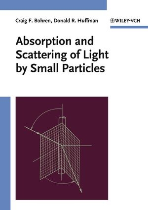 Absorption and Scattering of Light by Small Particles - Craig F. Bohren, Donald R. Huffman