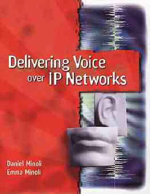 Delivering Voice Over IP Networks - Daniel Minoli