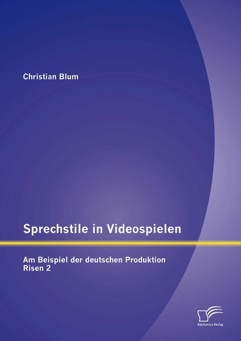 Sprechstile in Videospielen: Am Beispiel der deutschen Produktion Risen 2 - Christian Blum