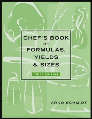 Chef′s Book of Formulas, Yields & Sizes 3e - A Schmidt