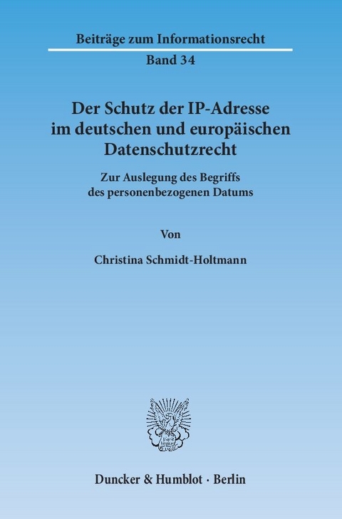 Der Schutz der IP-Adresse im deutschen und europ&auml;ischen Datenschutzrecht. - Christina Schmidt-Holtmann