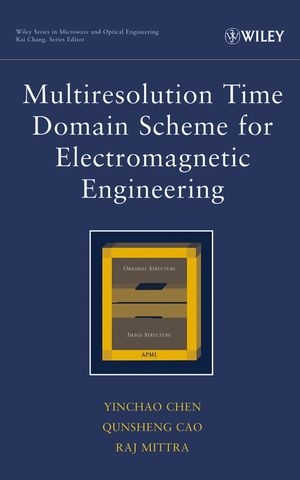 Multiresolution Time Domain Scheme for Electromagnetic Engineering - Yinchao Chen, Qunsheng Cao, Raj Mittra