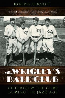 Mr. Wrigley's Ball Club - Roberts Ehrgott