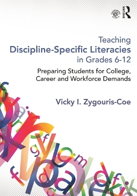 Teaching Discipline-Specific Literacies in Grades 6-12 - Vicky I. Zygouris-Coe