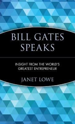 Bill Gates Speaks - Janet Lowe
