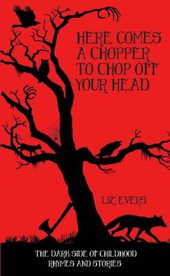 Here Comes a Chopper to Chop off Your Head - Liz Evers