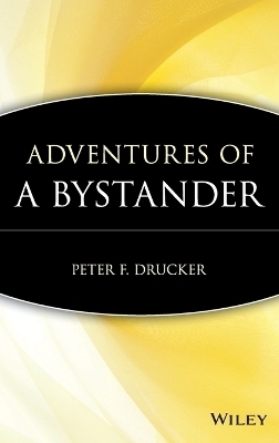 Adventures of a Bystander - Peter F. Drucker