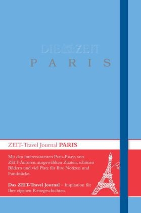DIE ZEIT Travel Journal Paris - Gero von Randow, Stefanie Flamm, Doroth&egrave;e St&ouml;bener, Michael Allmaier, Karin Ceballos Betancur, Iris Radisch