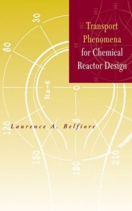 Transport Phenomena for Chemical Reactor Design - Laurence A. Belfiore