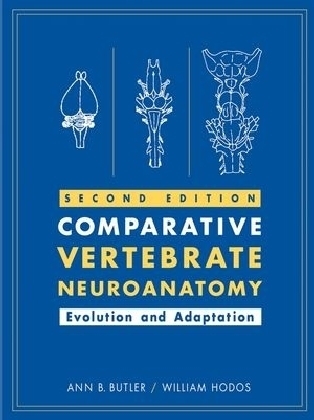 Comparative Vertebrate Neuroanatomy - Ann B. Butler, William Hodos