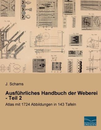 Ausf&uuml;hrliches Handbuch der Weberei - Teil 2 - J. Schams