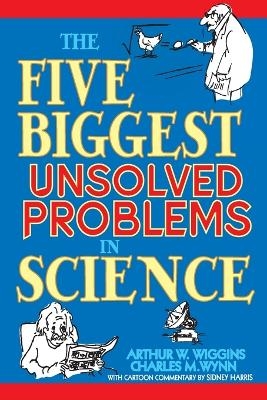 The Five Biggest Unsolved Problems in Science - Arthur W. Wiggins, Charles M. Wynn