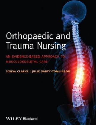 Orthopaedic and Trauma Nursing &ndash; An Evidence&ndash;based  Approach to Musculoskeletal Care - S Clarke