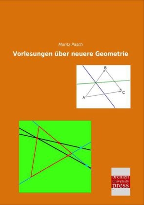 Vorlesungen über neuere Geometrie - Moritz Pasch