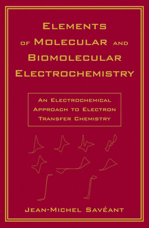 Elements of Molecular and Biomolecular Electrochemistry - Jean-Michel Sav&eacute;ant